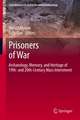 Prisoners of War: Archaeology, Memory, and Heritage of 19th- and 20th-Century Mass Internment