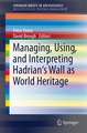 Managing, Using, and Interpreting Hadrian's Wall as World Heritage