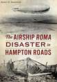 The Airship Roma Disaster in Hampton Roads