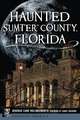 Haunted Sumter County, Florida