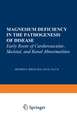 Magnesium Deficiency in the Pathogenesis of Disease: Early Roots of Cardiovascular, Skeletal, and Renal Abnormalities