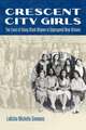 Crescent City Girls: The Lives of Young Black Women in Segregated New Orleans