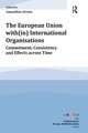 The European Union with(in) International Organisations: Commitment, Consistency and Effects across Time