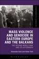 Mass Violence and Genocide in Eastern Europe and the Balkans: The Second World War and Its Aftermath