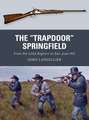 The "Trapdoor" Springfield: From the Little Bighorn to San Juan Hill