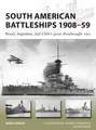 South American Battleships 1908–59: Brazil, Argentina, and Chile's great dreadnought race