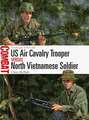 US Air Cavalry Trooper vs North Vietnamese Soldier: Vietnam 1965–68