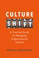 Culture Shift: A Practical Guide to Managing Organizational Culture