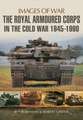 The Royal Armoured Corps in the Cold War 1946 - 1990