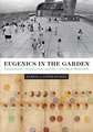 Eugenics in the Garden: Transatlantic Architecture and the Crafting of Modernity