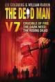 The Dead Man, Volume 7: Crucible of Fire, the Dark Need, the Rising Dead