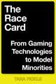 The Race Card – From Gaming Technologies to Model Minorities