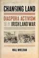 Changing Land – Diaspora Activism and the Irish Land War