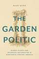 The Garden Politic – Global Plants and Botanical Nationalism in Nineteenth–Century America