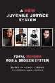 A New Juvenile Justice System – Total Reform for a Broken System