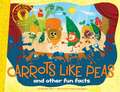 Carrots Like Peas: And Other Fun Facts