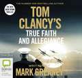 Greaney, M: Tom Clancy True Faith and Allegiance