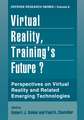 Virtual Reality, Training’s Future?: Perspectives on Virtual Reality and Related Emerging Technologies