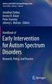 Handbook of Early Intervention for Autism Spectrum Disorders: Research, Policy, and Practice