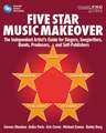Five Star Music Makeover: The Independent Artist's Guide for Singers, Songwriters, Bands, Producers and Self-Publishers
