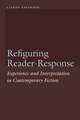 Refiguring Reader-Response: Experience and Interpretation in Contemporary Fiction