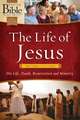 The Life of Jesus: His Life, Death, Resurrection and Ministry