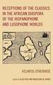 Receptions of the Classics in the African Diaspora of the Hispanophone and Lusophone Worlds