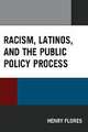 Flores, H: Racism, Latinos, and the Public Policy Process