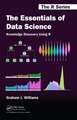 The Essentials of Data Science: Knowledge Discovery Using R