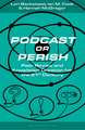 Podcast or Perish: Peer Review and Knowledge Creation for the 21st Century