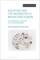 Sculpture and the Decorative in Britain and Europe: Seventeenth Century to Contemporary