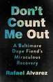 Don`t Count Me Out – A Baltimore Dope Fiend`s Miraculous Recovery