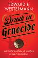 Drunk on Genocide – Alcohol and Mass Murder in Nazi Germany