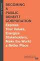 Becoming a Public Benefit Corporation – Express Your Values, Energize Stakeholders, Make the World a Better Place