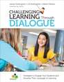 Challenging Learning Through Dialogue: Strategies to Engage Your Students and Develop Their Language of Learning