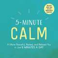 5-Minute Calm: A More Peaceful, Rested, and Relaxed You in Just 5 Minutes a Day