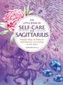 The Little Book of Self-Care for Sagittarius: Simple Ways to Refresh and Restore—According to the Stars