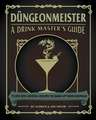 Düngeonmeister: 75 Epic RPG Cocktail Recipes to Shake Up Your Campaign