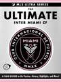 The Ultimate Inter Miami CF: A Fan Guide to the Passion, History, Highlights, and More!