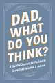 Dad, What Do You Think?: A Guided Journal for Fathers to Share Their Wisdom & Advice