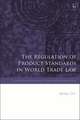 The Regulation of Product Standards in World Trade Law