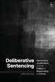 Deliberative Sentencing: Democracy, Justification, and the Politics of Responding to Crimes