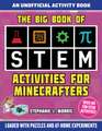 The Big Book of Stem Activities for Minecrafters: An Unofficial Activity Book--Loaded with Puzzles and At-Home Experiments