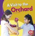 A Visit to the Orchard a Visit to the Orchard