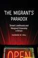 The Migrant's Paradox: Street Livelihoods and Marginal Citizenship in Britain