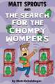 Matt Sprouts and the Search for the Chompy Wompers