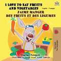 I Love to Eat Fruits and Vegetables J'aime manger des fruits et des legumes