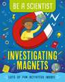 Bailey, J: Be a Scientist: Investigating Magnets