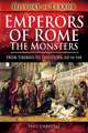 Emperors of Rome: The Monsters: From Tiberius to Theodora, Ad 14-548