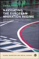 Navigating the European Migration Regime – Male Mi grants, Interrupted Journeys and Precarious Lives